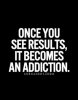 once-you-see-results-it-becomes-an-addiction-143827.jpg