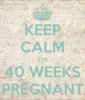keep-calm-i-m-40-weeks-pregnant.jpg