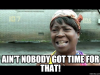 aint-nobody-got-time.png