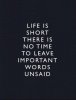 life-is-short-there-is-no-time-to-leave-important-words-unsaid-quote-1.jpg