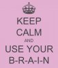 keep-calm-and-use-your-b-r-a-i-n.jpg